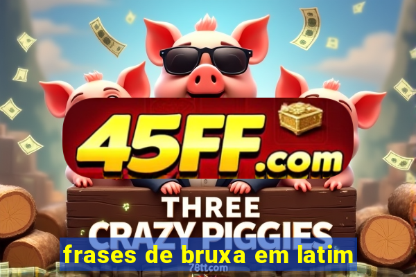 frases de bruxa em latim